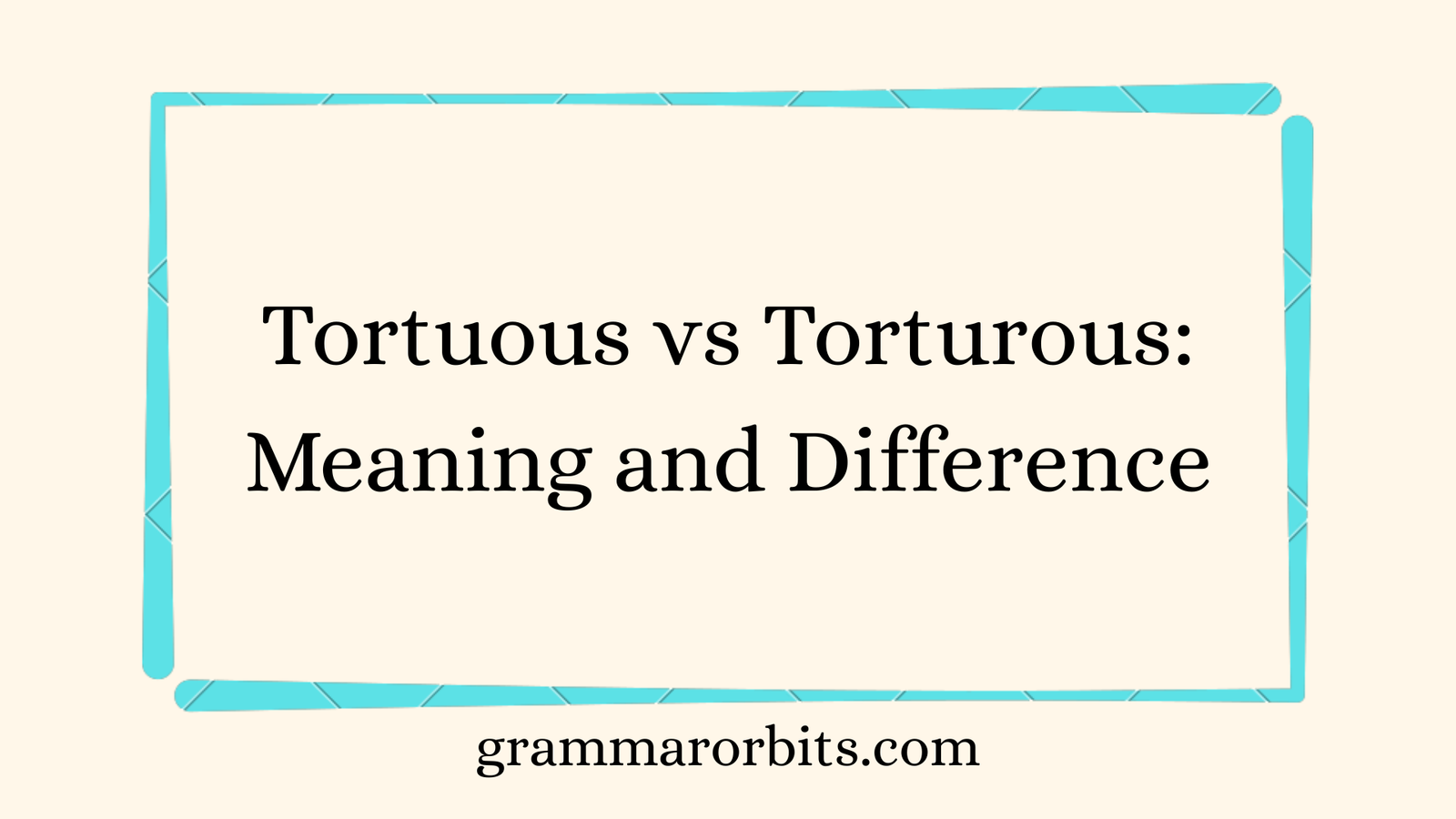 Tortuous vs Torturous