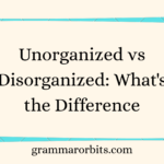 Unorganized vs Disorganized