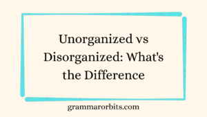 Unorganized vs Disorganized