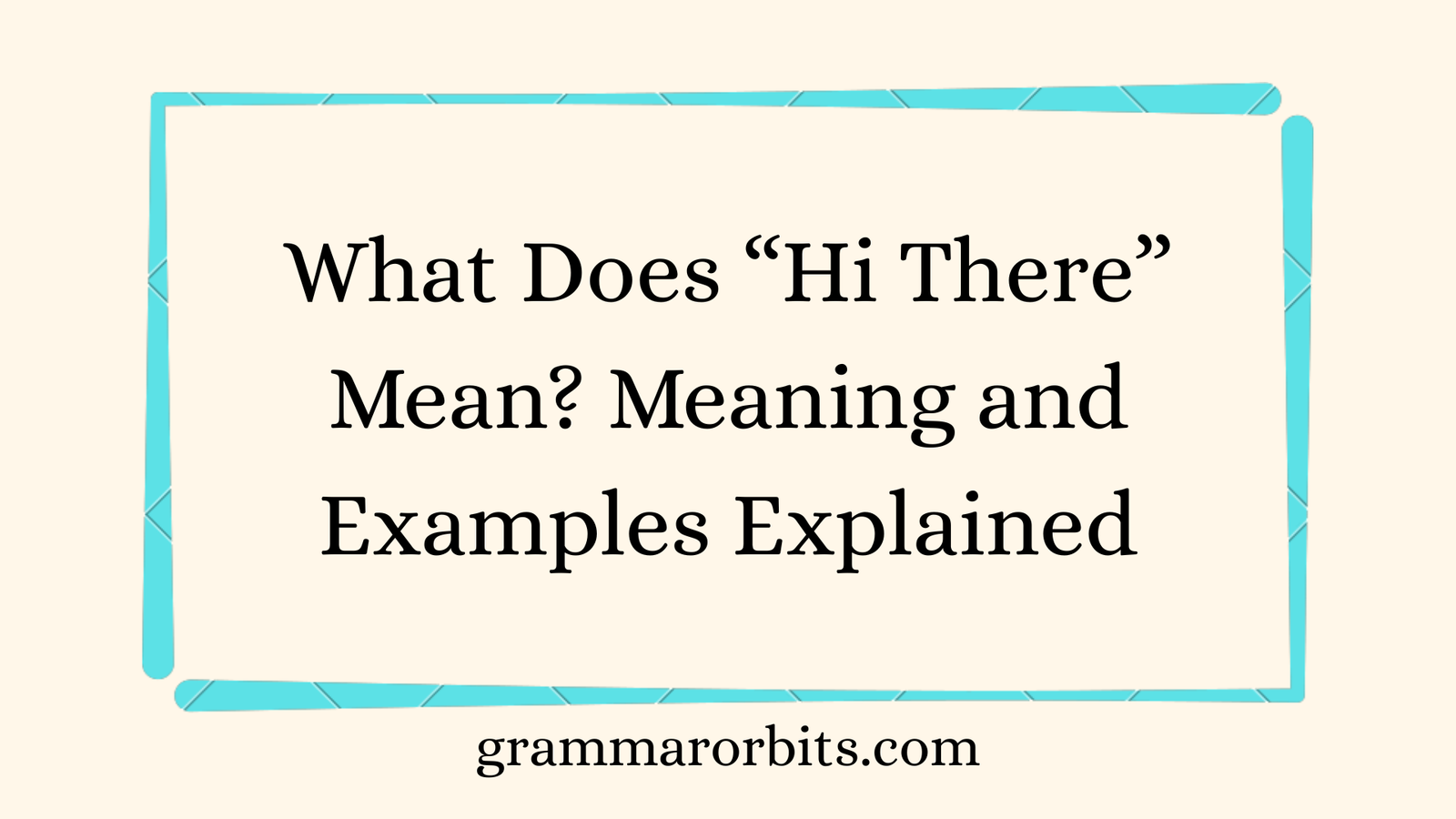 What Does “Hi There” Mean