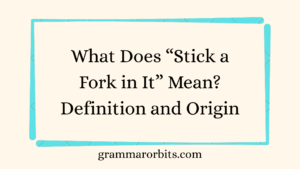 What Does “Stick a Fork in It” Mean