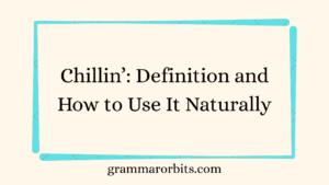 Chillin’: Definition and How to Use It Naturally