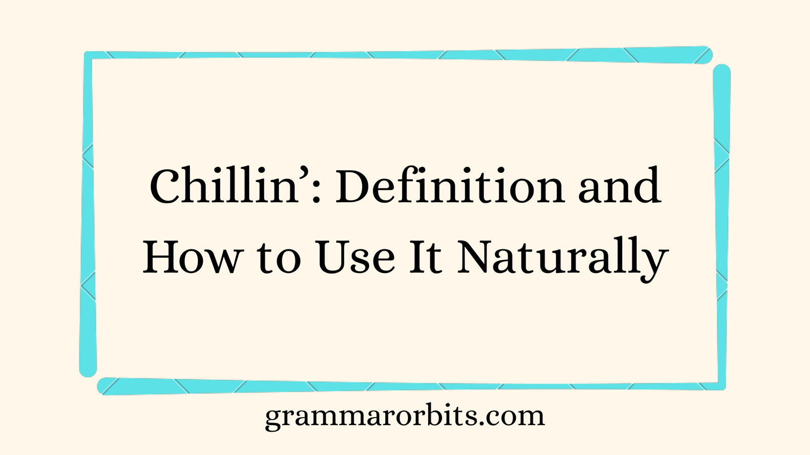 Chillin’: Definition and How to Use It Naturally