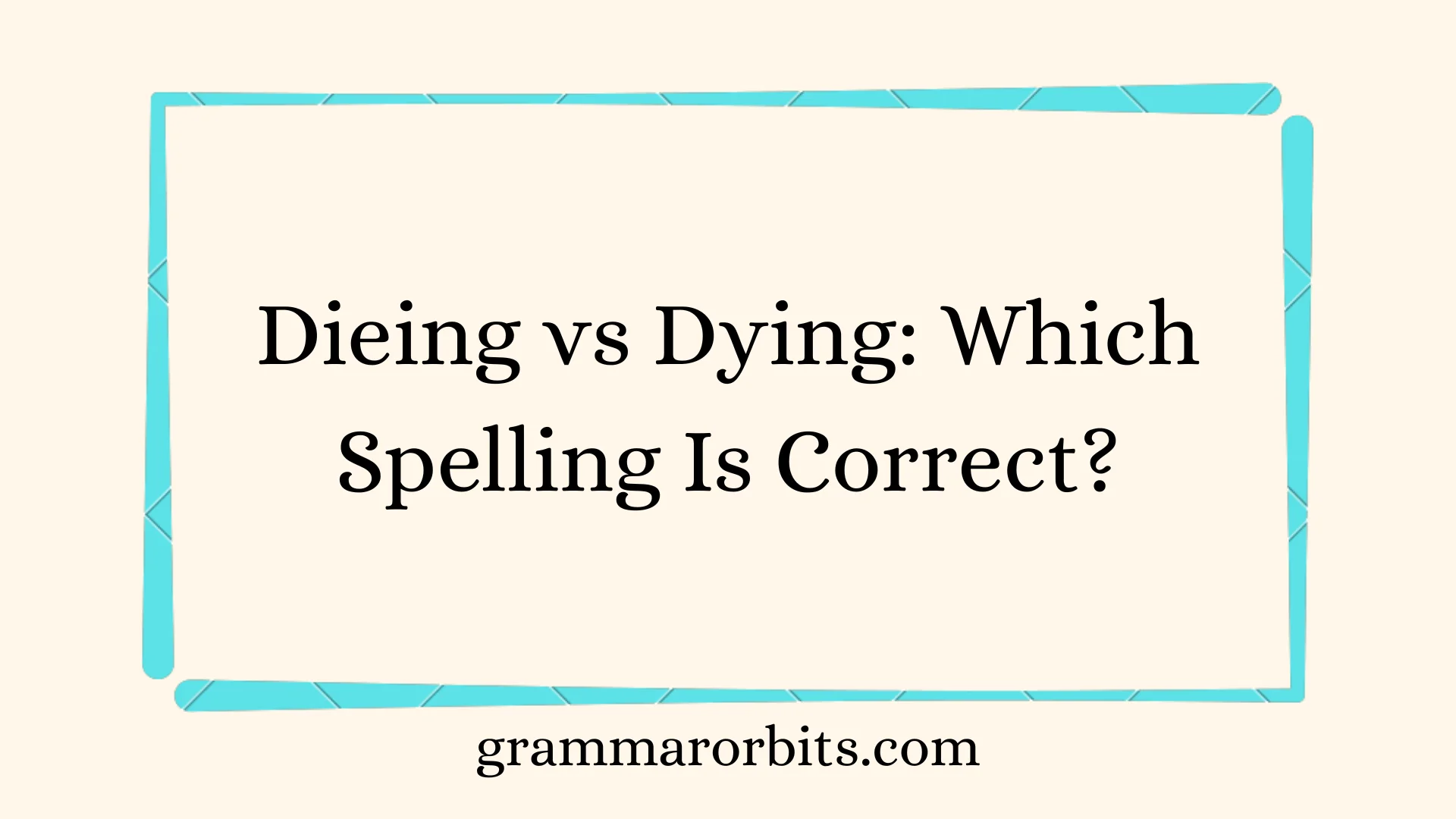 Dieing vs Dying