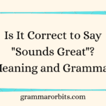 Is It Correct to Say "Sounds Great"