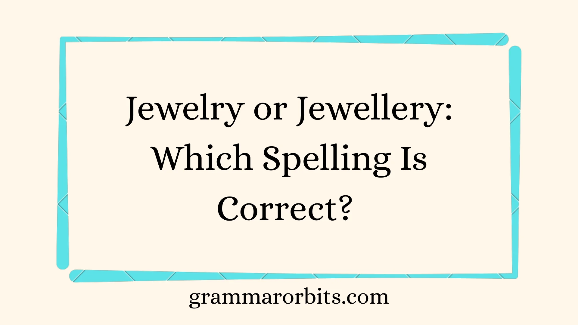 Jewelry or Jewellery