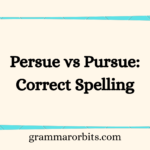 Persue vs Pursue