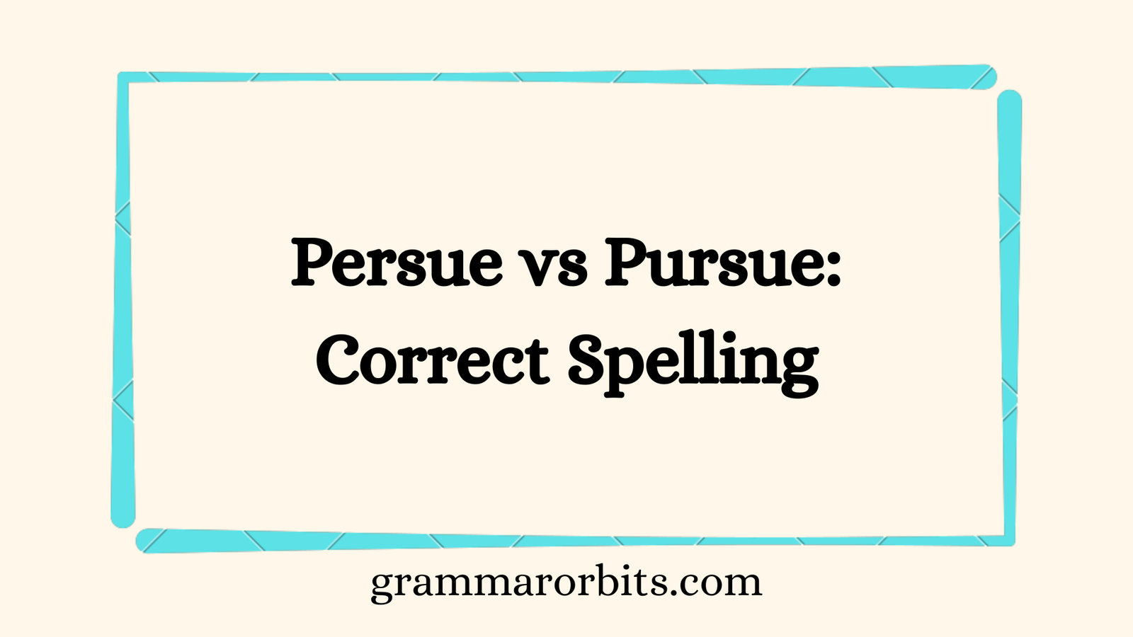 Persue vs Pursue