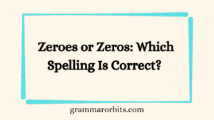 Zeroes or Zeros