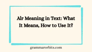 Alr Meaning in Text: What It Means, How to Use It?
