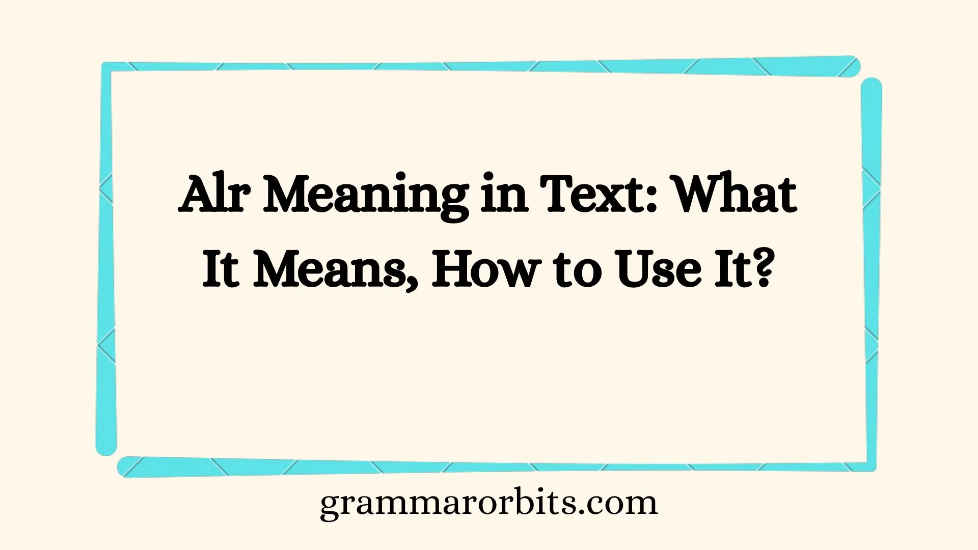 Alr Meaning in Text: What It Means, How to Use It?