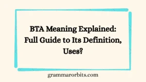 BTA Meaning Explained: Full Guide to Its Definition, Uses?