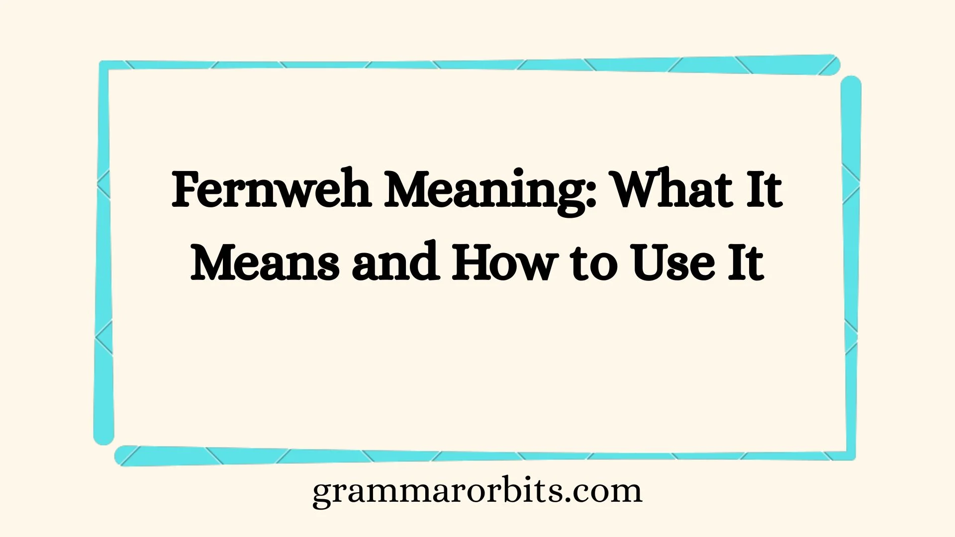 Fernweh Meaning: What It Means and How to Use It