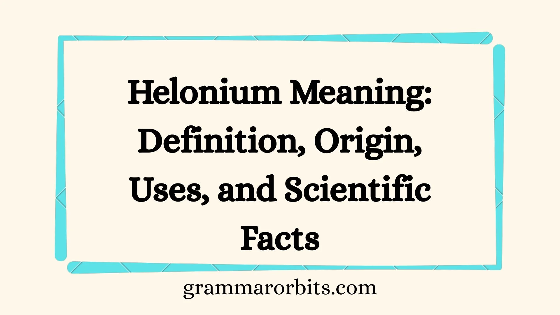 Helonium Meaning: Definition, Origin, Uses, and Scientific Facts