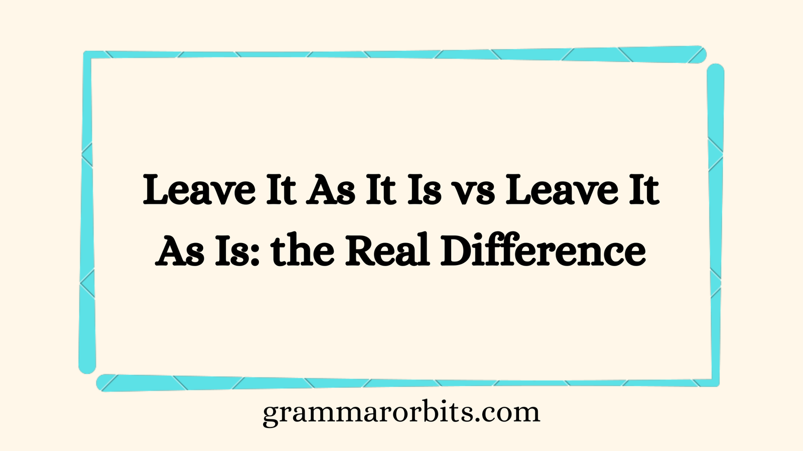 Leave It As It Is vs Leave It As Is: