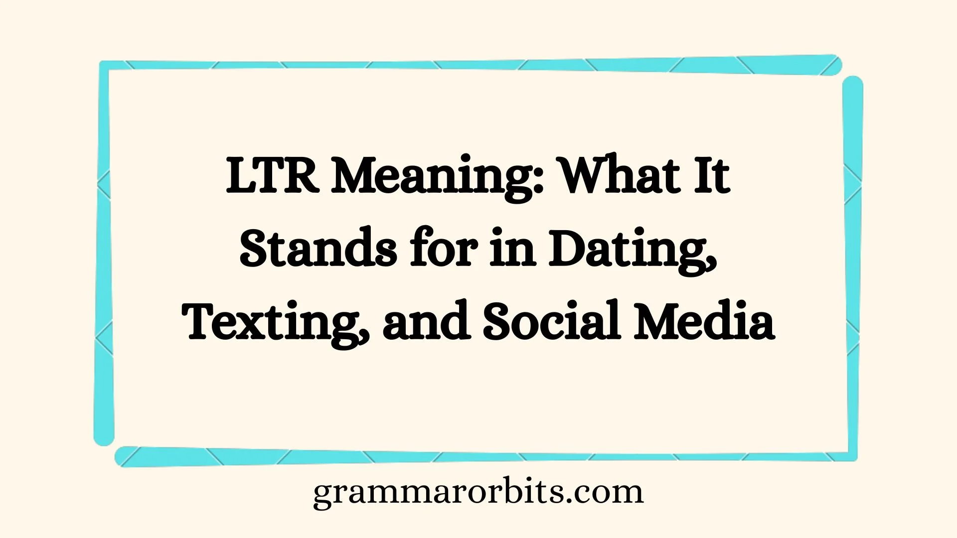 LTR Meaning: What It Stands for in Dating, Texting, and Social Media