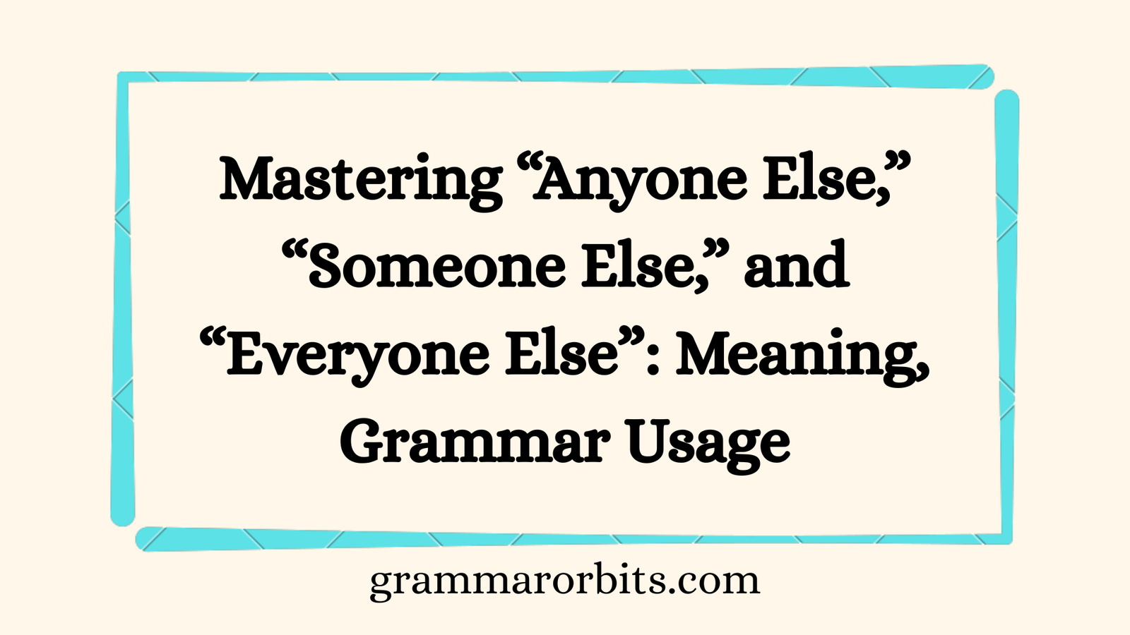 Mastering “Anyone Else,” “Someone Else,” and “Everyone Else”