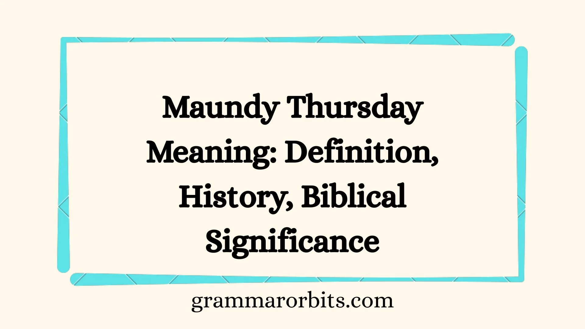 Maundy Thursday Meaning: Definition, History, Biblical Significance