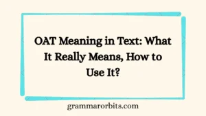 OAT Meaning in Text: What It Really Means, How to Use It?
